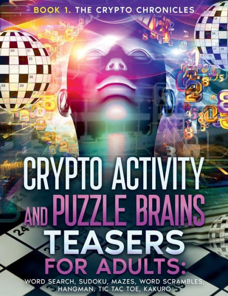 CRYPTO ACTIVITY and PUZZLE BRAIN TEASERS FOR ADULTS: BOOK 1 THR CRYPTO CHRONICLES