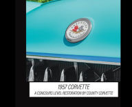 Title: 1957 Corvette: A Concours Restoration by County Corvette, Author: Michael Reston