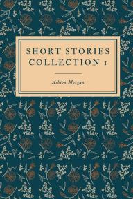 Title: Short Stories: Vol. I, Author: Ashton Morgan