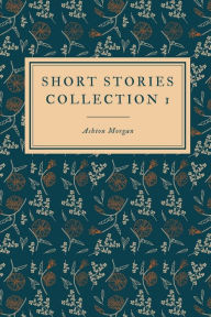 Title: Short Stories: Vol. I:, Author: Ashton Morgan