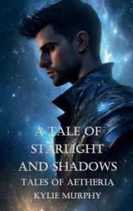 Title: A Tale of Starlight and Shadows: Tales of Aetheria, Author: Kylie Murphy