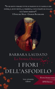 Title: I Fiori dell'Asfodelo: La Storia Occulta, Author: Barbara Laudato