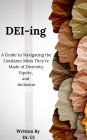 DEI-ing: A Guide to Navigating the Gotdamn Mess They've Made of Diversity, Equity, and Inclusion
