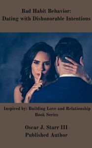 Title: Bad Habit Behavior: Dating with Dishonorable Intentions:, Author: Oscar Starr