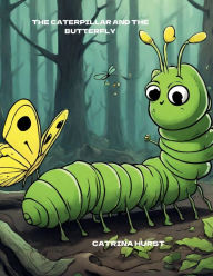 Title: The Caterpillar and The Butterfly, Author: Catrina Hurst