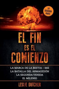 Title: El Fin es el Comienzo La Segunda Parte, Author: Leslie Dutcher