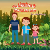 Title: The Adventures of Paul, Mark and Eriney, Author: John Makary