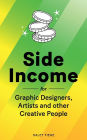 Side Income for Graphic Designers, Artists and other Creative People: Are you creative, but also like having money?