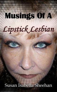 Title: Musings Of A Lipstick Lesbian, Author: Susan Isabella Sheehan
