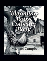 Title: Blooming Roost Coloring Book: Realistic Illustrations & stress relieving detailed designs to capture your imagination, Author: Michael Campbell