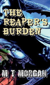 Title: The Reapers Burden, Author: M. T. Morgan