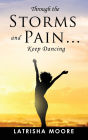 Through the Storms and Pain... Keep Dancing: A Memoir of How I Overcame