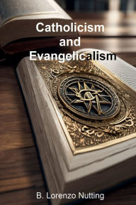 Title: Theological Significance: Catholicism and Evangelicalism:, Author: B. Lorenzo Nutting