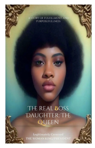 The Real Boss Daughter: The Queen - Becoming me:The Mother