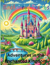 Title: Enchanted Stories Coloring Book: Adventures in the Enchanted Kingdom, Author: Derrick Clark