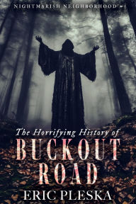 Title: The Horrifying History of Buckout Road: Nightmarish Neighborhood #3, Author: Eric Pleska