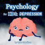 Psychology for Kids: Depression: A Self-Help Book for Kids Kids on How to Treat Depression