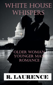 Title: White House Whispers: Older Woman Younger Man Romance, Author: R. Laurence