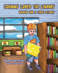 Title: JOHNNY LOVES THE LIBRARY: BASED ON A TRUE STORY, Author: Priebe Melinda