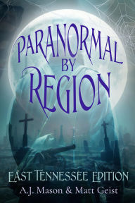 Title: Paranormal by Region: East Tennessee Edition, Author: A.J. Mason