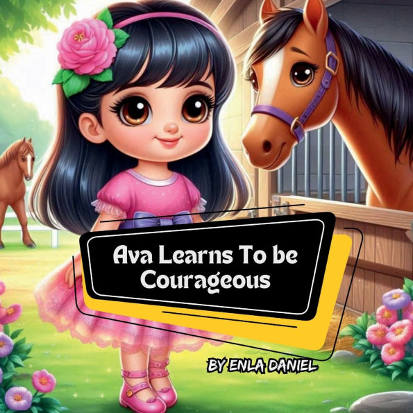 Ava Learns To Be Courageous: An engaging story that inspires kids to conquer fear: