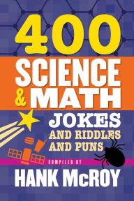 Title: 400 Science & Math Jokes and Riddles and Puns, Author: Hank McRoy