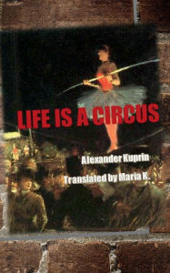 Title: Life is a Circus, Author: Alexander Kuprin