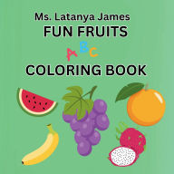 Title: Fun Fruits ABC Coloring Book: Alphabetical Coloring Book, Author: Latanya James