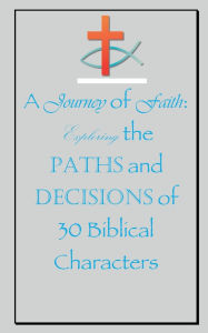 Title: A Journey of Faith: Exploring the Paths and Decisions of 30 Biblical Characters:, Author: Kirkdorffer