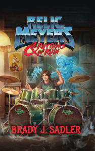 Title: Relic Meyers & The Rhythms of Ruin, Author: Brady J. Sadler