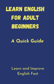 Title: Learn English For Adult Beginners: A Quick Guide - Learn and Improve English Fast:Learn and Improve English Fast, Author: Navas