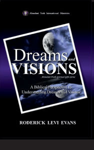 Title: Dreams and Visions: A Biblical Perspective to Understanding Dreams and Visions, Author: Roderick L. Evans