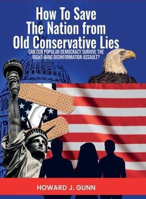 How To Save The Nation from Old Conservative Lies!: Can Our Democracy Survive the Right-Wing Disinformation Assault?