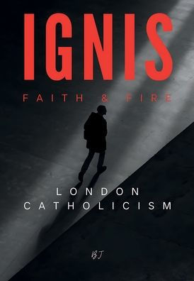 IGNIS: Faith & Fire: London Catholicism