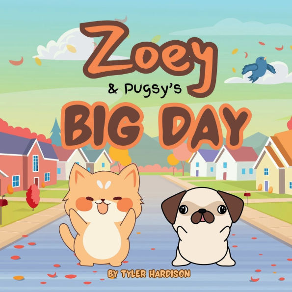 Zoey & Pugsy's Big Day: A Funny Children's Picture Book About Two Friends Going on an Adventure!