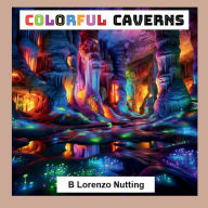 Title: Colorful Caverns Pictures Book, Author: B. Lorenzo Nutting