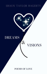 Title: Dreams & Visions: Poems of Love, Author: Shaun Taylor Hagerty