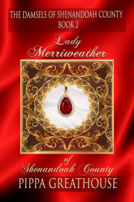 Title: Lady Merriweather of Shenandoah County, Author: Pippa Greathouse