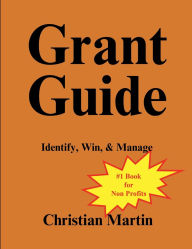 Title: Grant Guide: Identify, Win, & Manage:, Author: Christian Martin