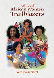 Title: Tales of African Women Trailblazers, Author: Natasha Agarwal