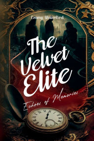 Title: The Velvet Elite: Echoes of Memories, Author: Emmy Waterford