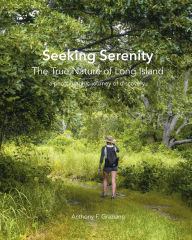 Title: Seeking Serenity - the true nature of Long Island, Author: Anthony Graziano