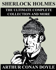 Title: Sherlock Holmes: The Ultimate Complete Collection And More:, Author: Arthur Doyle