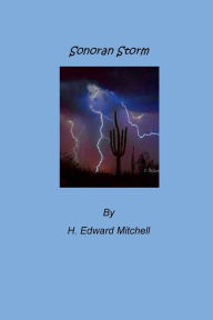 Title: Sonoran Political Storm, Author: H. Edward Mitchell