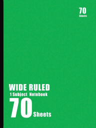 Title: Wide Ruled 1-Subject Notebook: 70 Sheets of 8.25x11 Inch Paper (Green Cover) Durable Student Notebook, Author: Alphonse Bastien