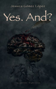 Title: Yes. And?, Author: Jessica Gomez Lopez