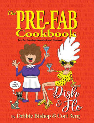 Title: The Pre-Fab Cookbook with Dish & Flo, Author: Debbie Bishop