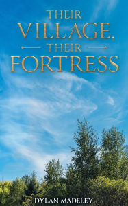 Title: Their Village, Their Fortress, Author: Dylan Madeley