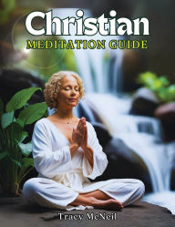 Title: Christian Meditation Guide, Author: Tracy Mcneil