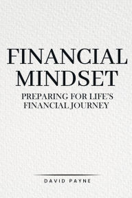 Title: Financial Mindset: Preparing for Life's Financial Journey, Author: David Payne